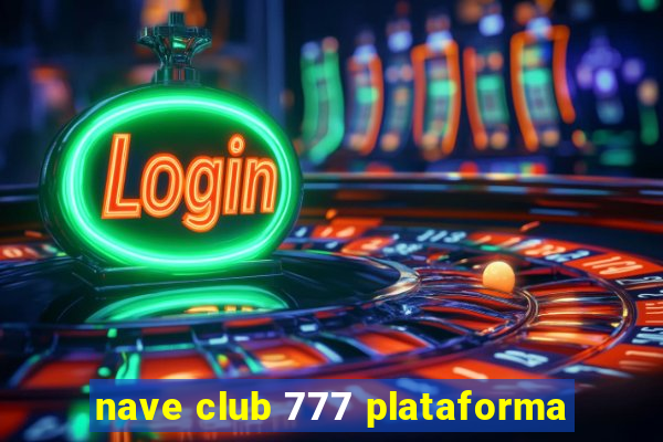 nave club 777 plataforma